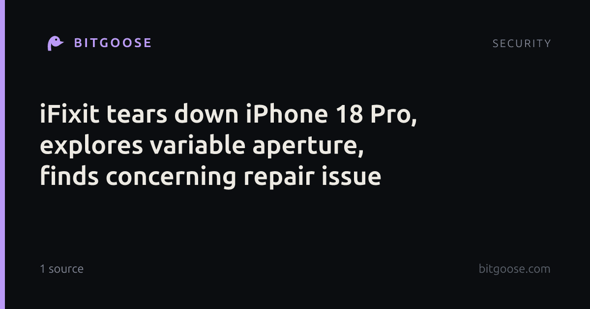 iFixit tears down iPhone 18 Pro, explores variable aperture, finds concerning repair issue