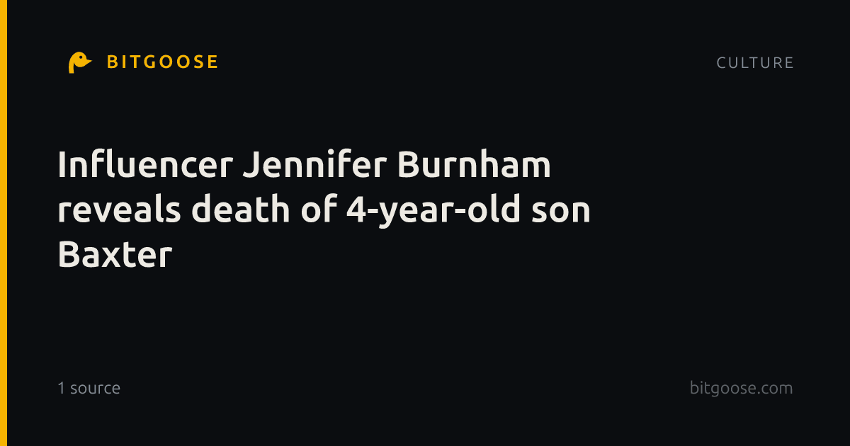 Influencer Jennifer Burnham reveals death of 4-year-old son Baxter