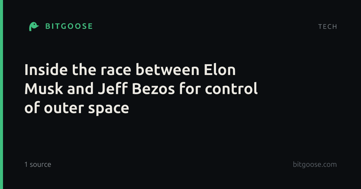 Inside the race between Elon Musk and Jeff Bezos for control of outer space