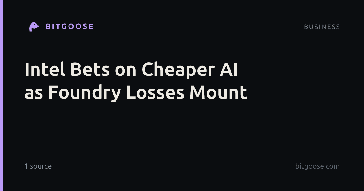 Intel Bets on Cheaper AI as Foundry Losses Mount