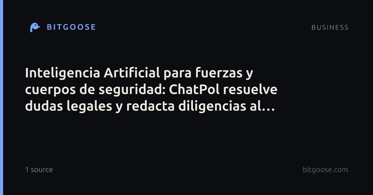 Inteligencia Artificial para fuerzas y cuerpos de seguridad: ChatPol resuelve dudas legales y redacta diligencias al instante