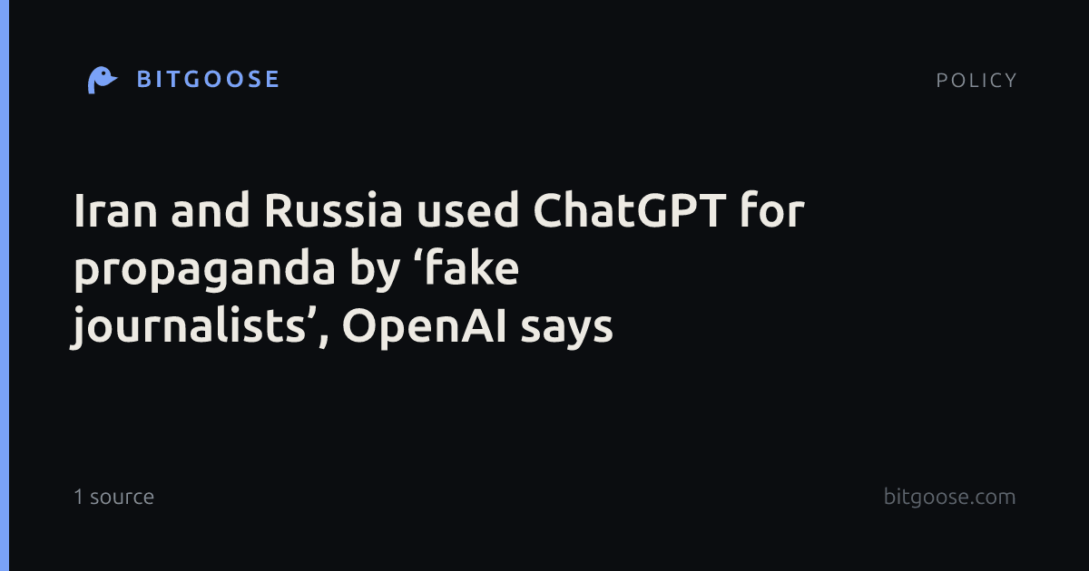 Iran and Russia used ChatGPT for propaganda by ‘fake journalists’, OpenAI says