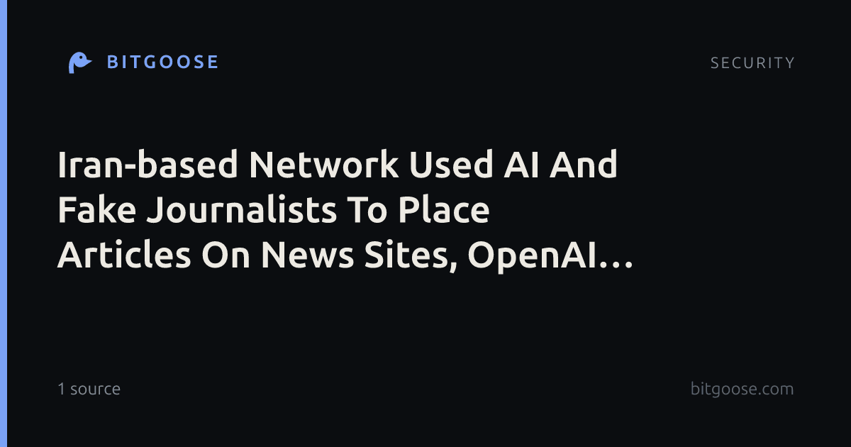 Iran-based Network Used AI And Fake Journalists To Place Articles On News Sites, OpenAI Says