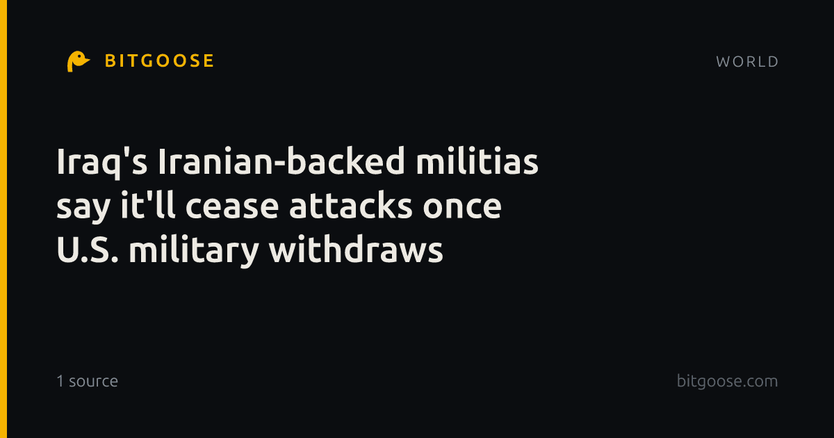 Iraq's Iranian-backed militias say it'll cease attacks once U.S. military withdraws