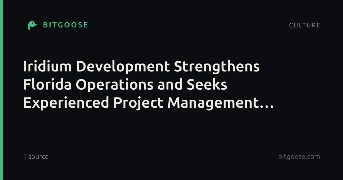 Iridium Development Strengthens Florida Operations and Seeks Experienced Project Management Talent