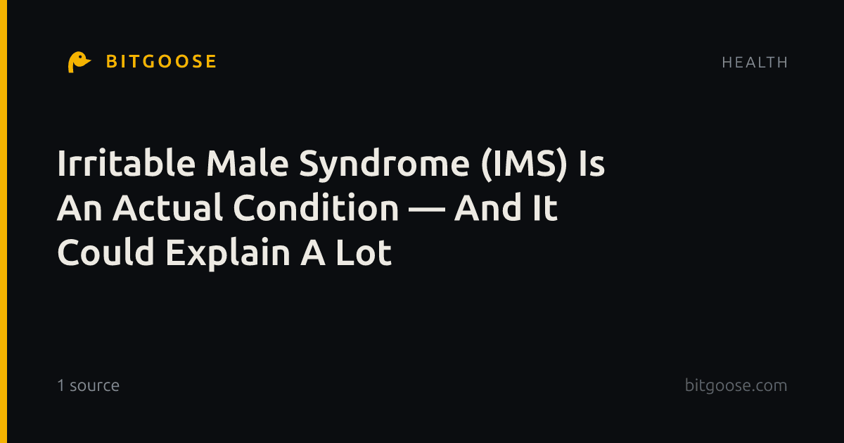 Irritable Male Syndrome (IMS) Is An Actual Condition — And It Could Explain A Lot