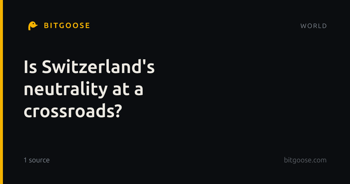 Is Switzerland's neutrality at a crossroads?
