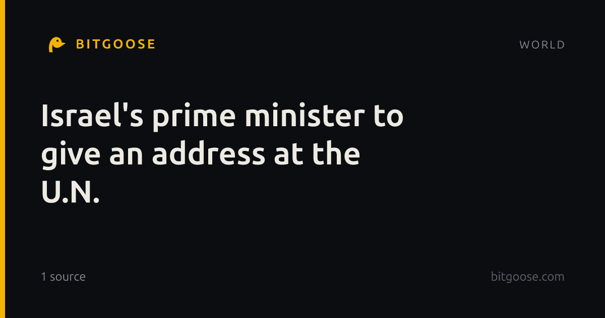 Israel's prime minister to give an address at the U.N.