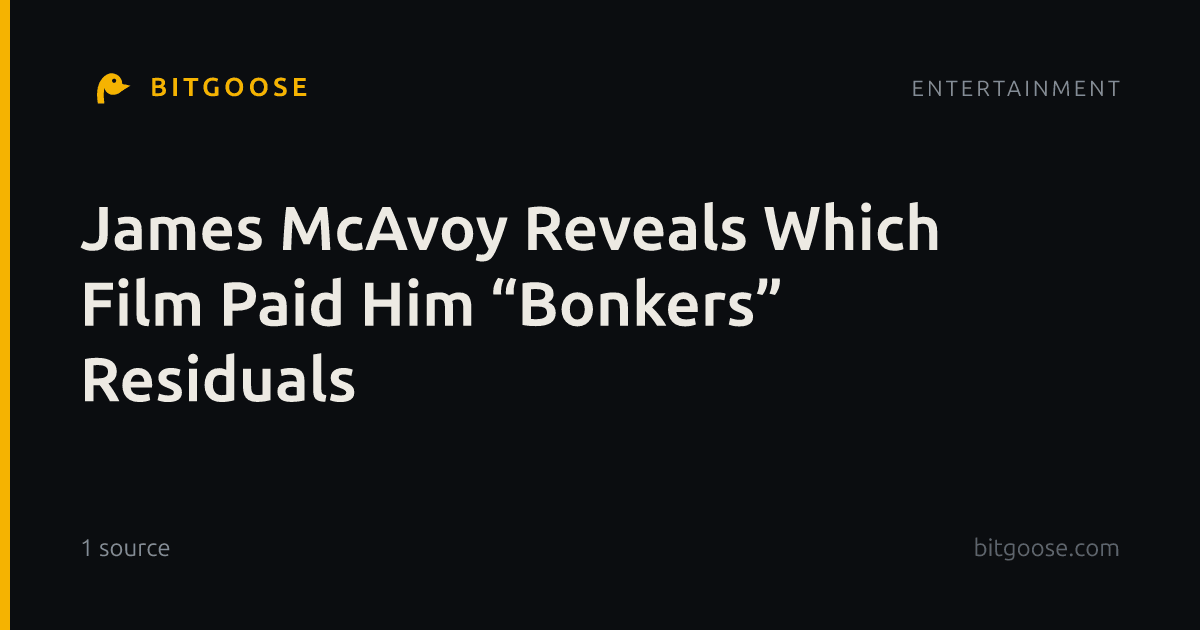 James McAvoy Reveals Which Film Paid Him “Bonkers” Residuals