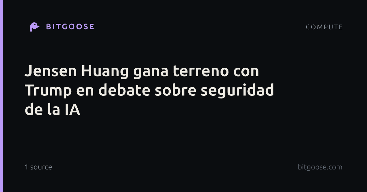 Jensen Huang gana terreno con Trump en debate sobre seguridad de la IA