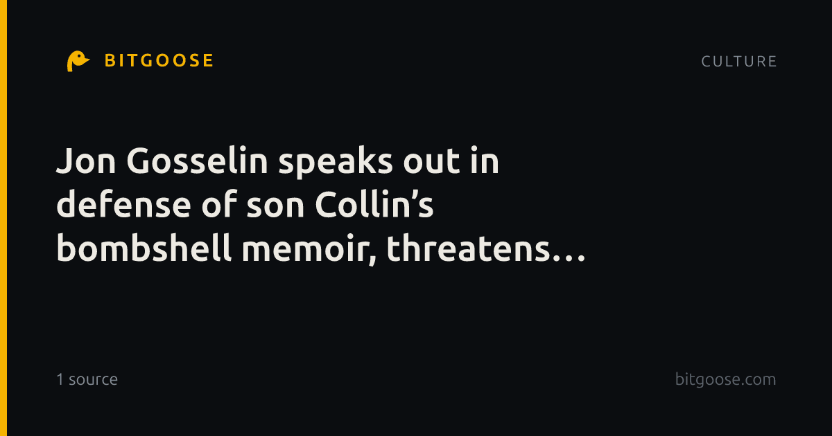 Jon Gosselin speaks out in defense of son Collin’s bombshell memoir, threatens legal action