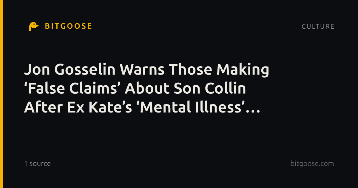 Jon Gosselin Warns Those Making ‘False Claims’ About Son Collin After Ex Kate’s ‘Mental Illness’ Remark