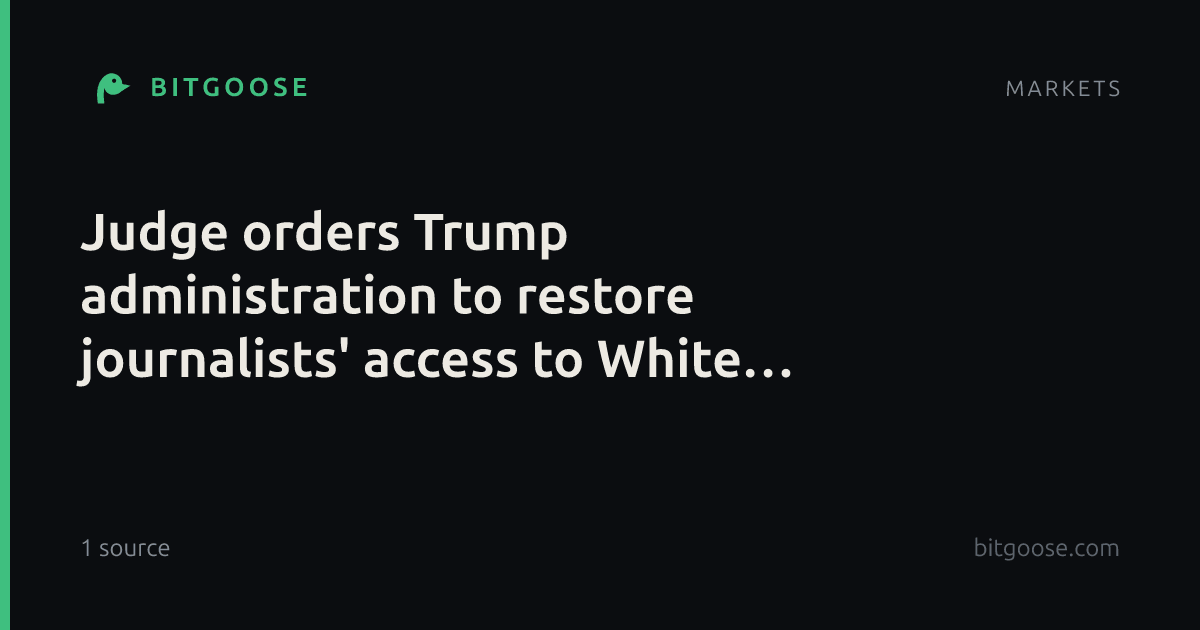 Judge orders Trump administration to restore journalists' access to White House