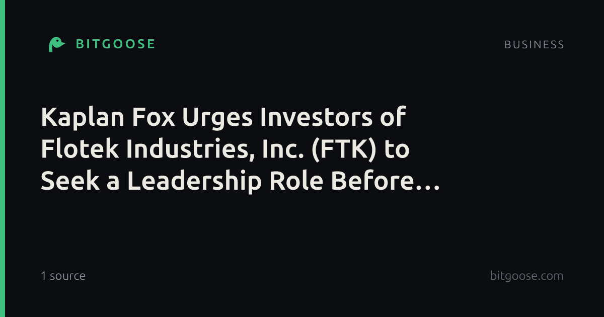 Kaplan Fox Urges Investors of Flotek Industries, Inc. (FTK) to Seek a Leadership Role Before October 26, 2026