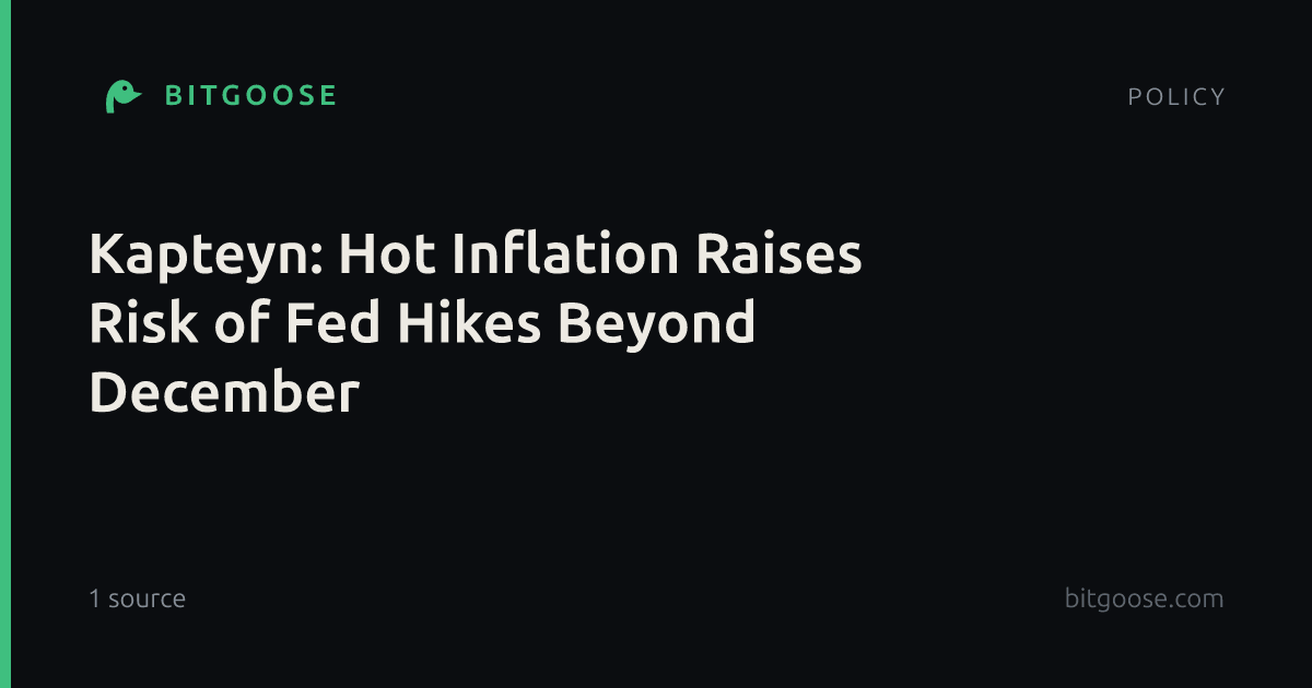 Kapteyn: Hot Inflation Raises Risk of Fed Hikes Beyond December