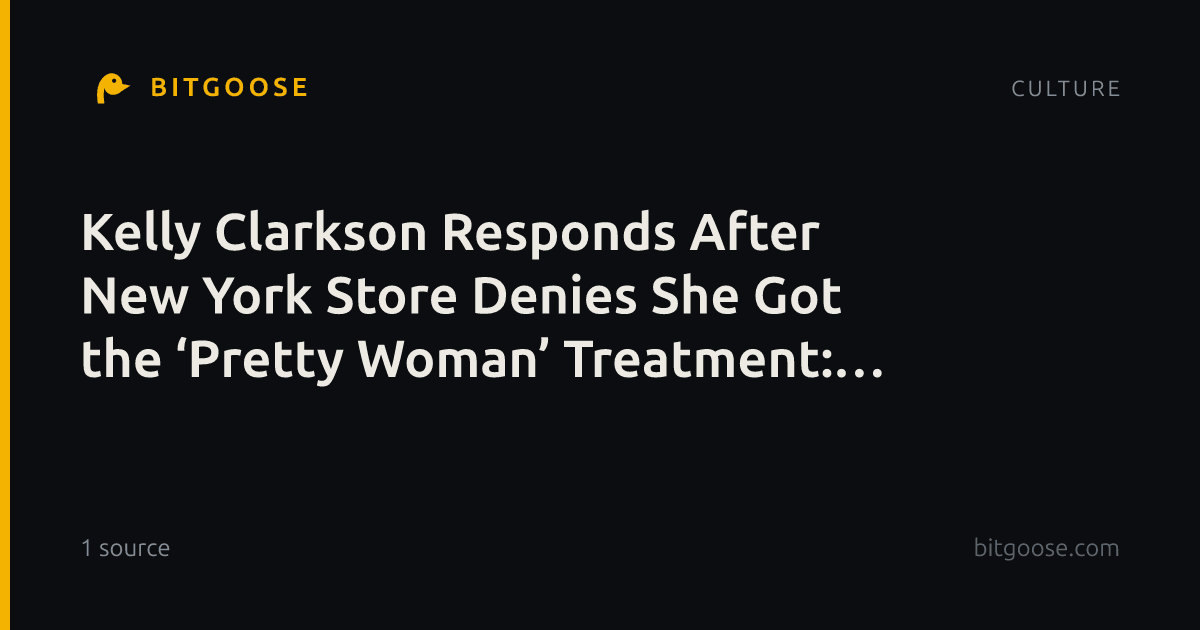 Kelly Clarkson Responds After New York Store Denies She Got the ‘Pretty Woman’ Treatment: “You’re a Liar”