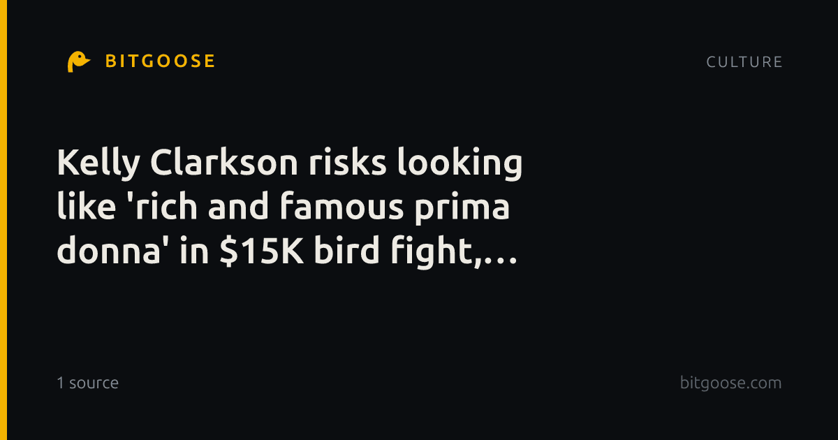 Kelly Clarkson risks looking like 'rich and famous prima donna' in $15K bird fight, expert says