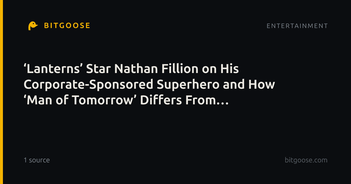 ‘Lanterns’ Star Nathan Fillion on His Corporate-Sponsored Superhero and How ‘Man of Tomorrow’ Differs From ‘Superman’
