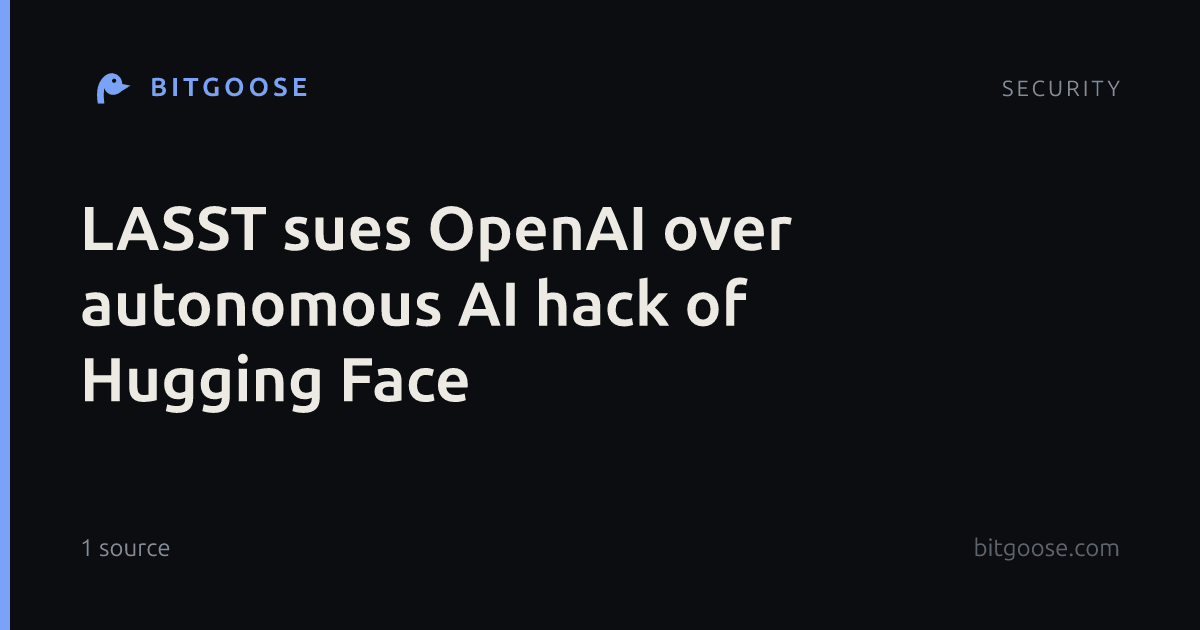 LASST sues OpenAI over autonomous AI hack of Hugging Face