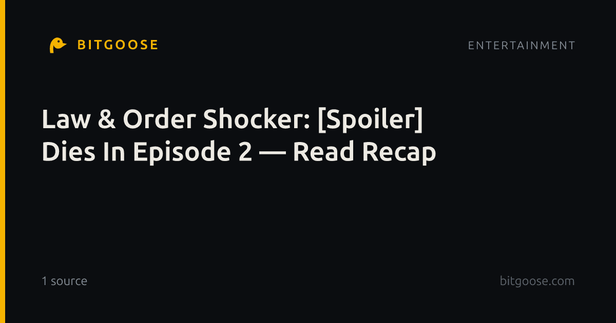 Law & Order Shocker: [Spoiler] Dies In Episode 2 — Read Recap