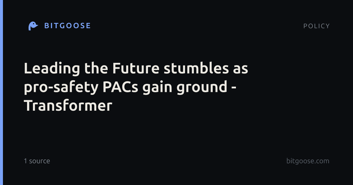 Leading the Future stumbles as pro-safety PACs gain ground - Transformer