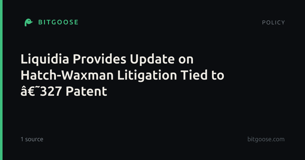 Liquidia Provides Update on Hatch-Waxman Litigation Tied to â€˜327 Patent