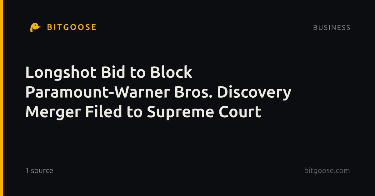 Longshot Bid to Block Paramount-Warner Bros. Discovery Merger Filed to Supreme Court