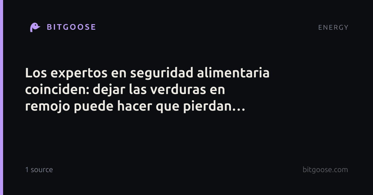Los expertos en seguridad alimentaria coinciden: dejar las verduras en remojo puede hacer que pierdan vitaminas y propiedades