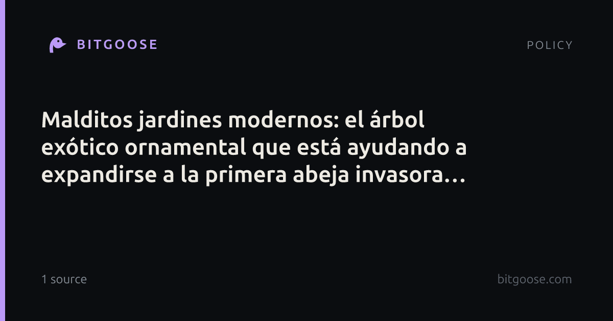 Malditos jardines modernos: el árbol exótico ornamental que está ayudando a expandirse a la primera abeja invasora de Europa