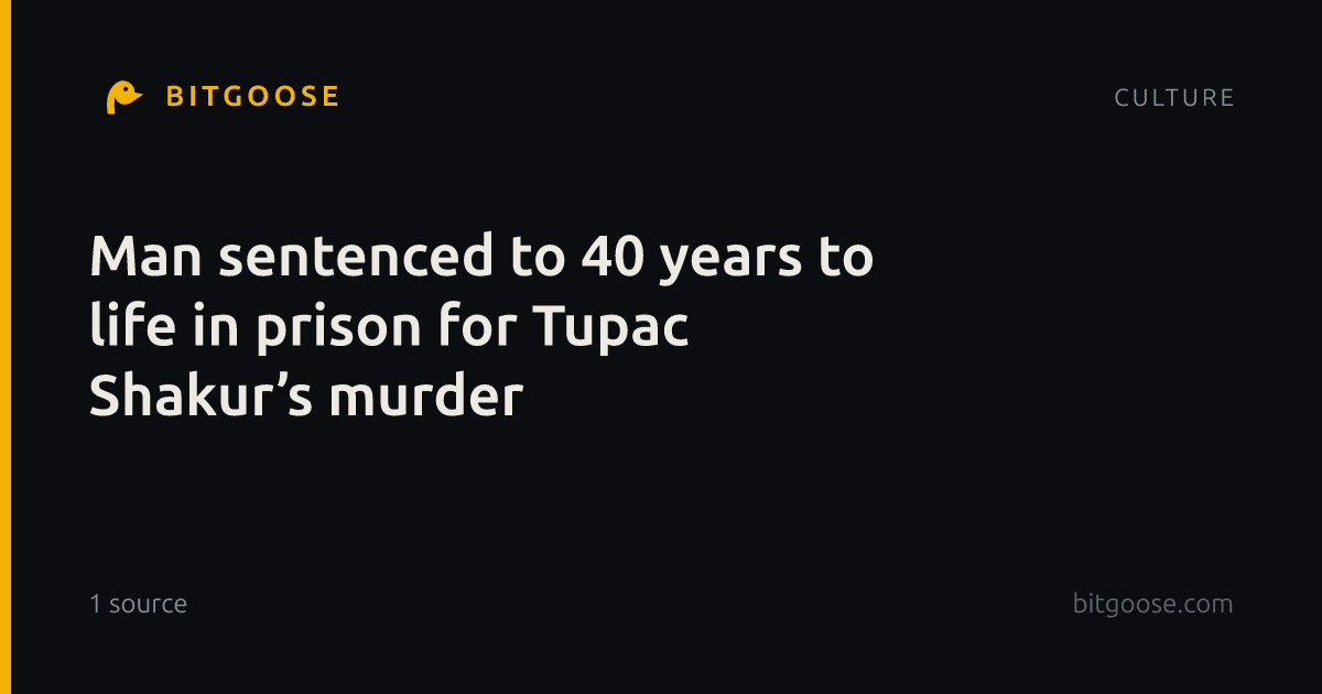 Man sentenced to 40 years to life in prison for Tupac Shakur’s murder