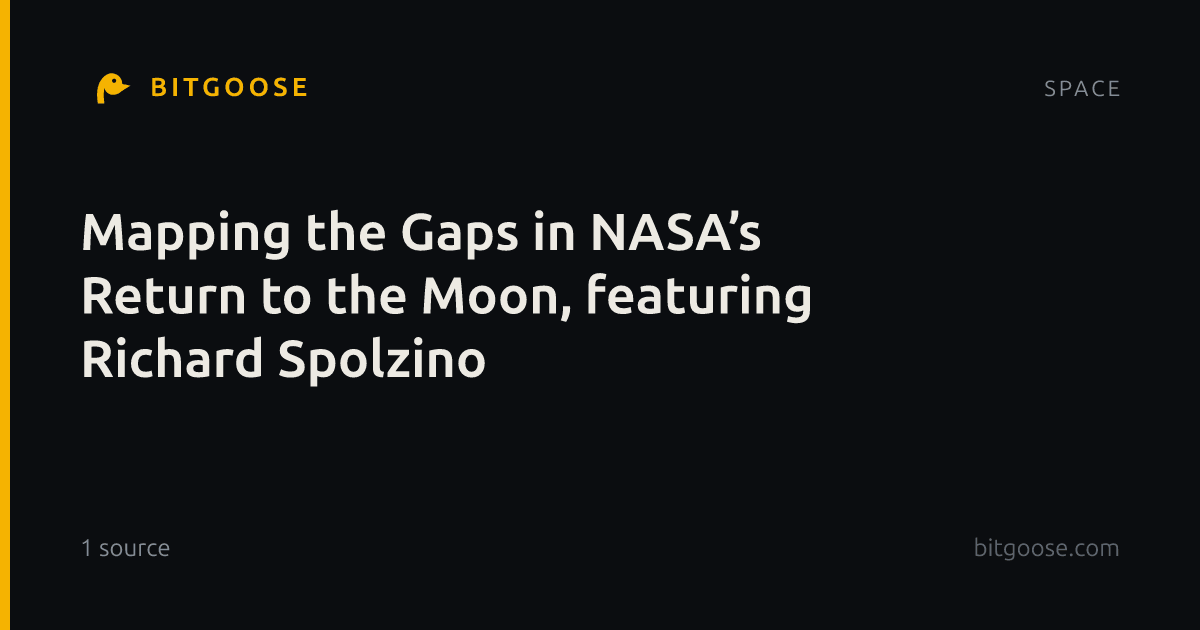 Mapping the Gaps in NASA’s Return to the Moon, featuring Richard Spolzino