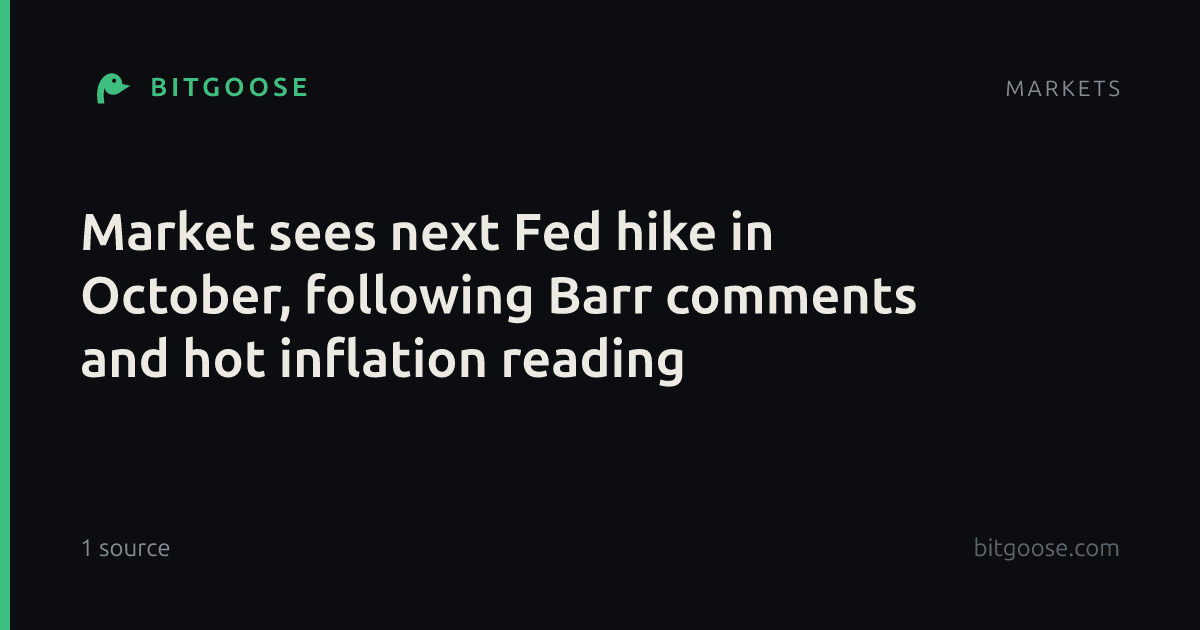 Market sees next Fed hike in October, following Barr comments and hot inflation reading