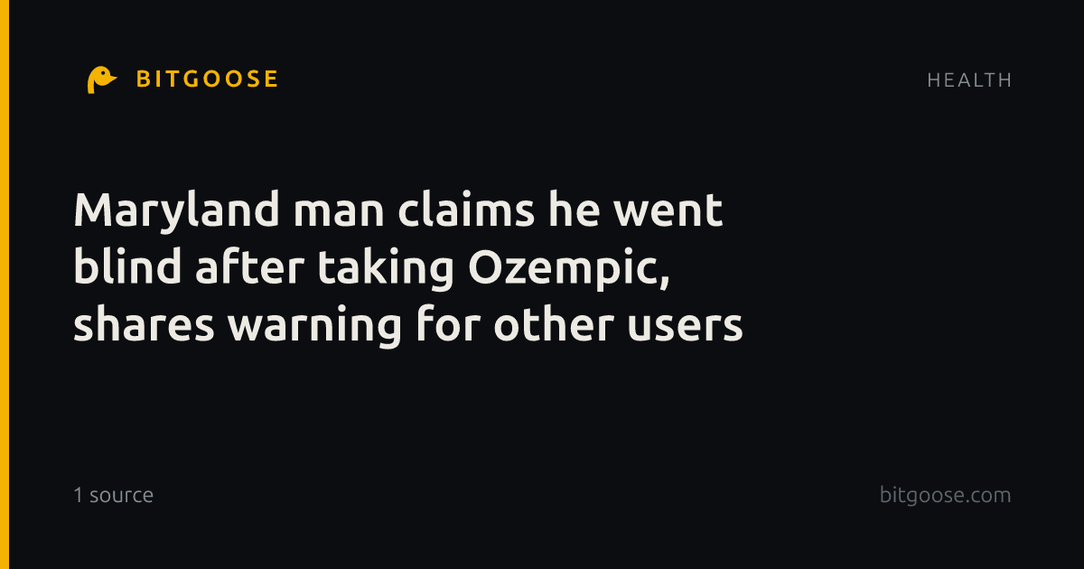 Maryland man claims he went blind after taking Ozempic, shares warning for other users