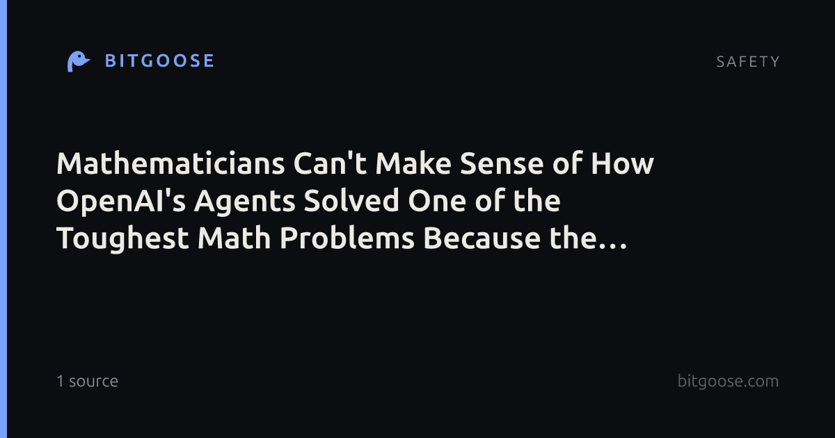 Mathematicians Can't Make Sense of How OpenAI's Agents Solved One of the Toughest Math Problems Because the AI's "Proof" Is Borderline Incomprehensible