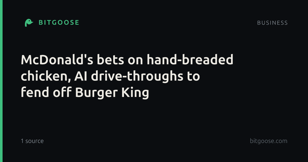 McDonald's bets on hand-breaded chicken, AI drive-throughs to fend off Burger King