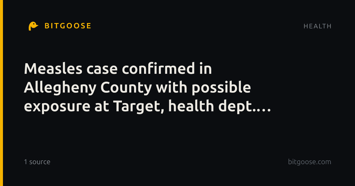 Measles case confirmed in Allegheny County with possible exposure at Target, health dept. says