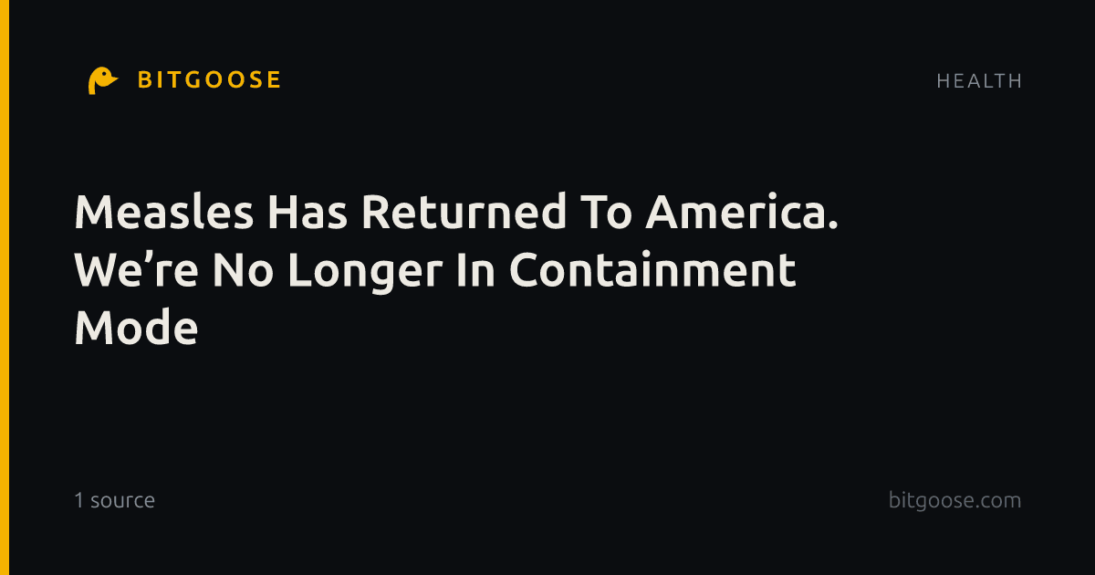 Measles Has Returned To America. We’re No Longer In Containment Mode