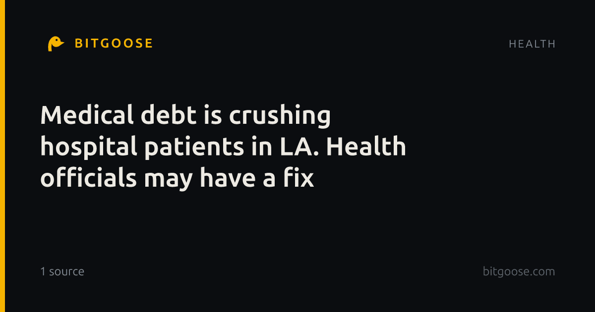 Medical debt is crushing hospital patients in LA. Health officials may have a fix