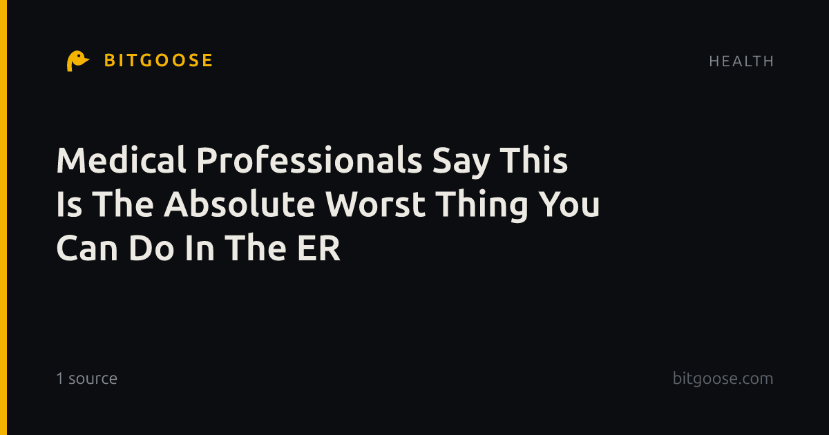 Medical Professionals Say This Is The Absolute Worst Thing You Can Do In The ER