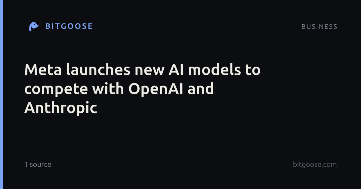 Meta launches new AI models to compete with OpenAI and Anthropic