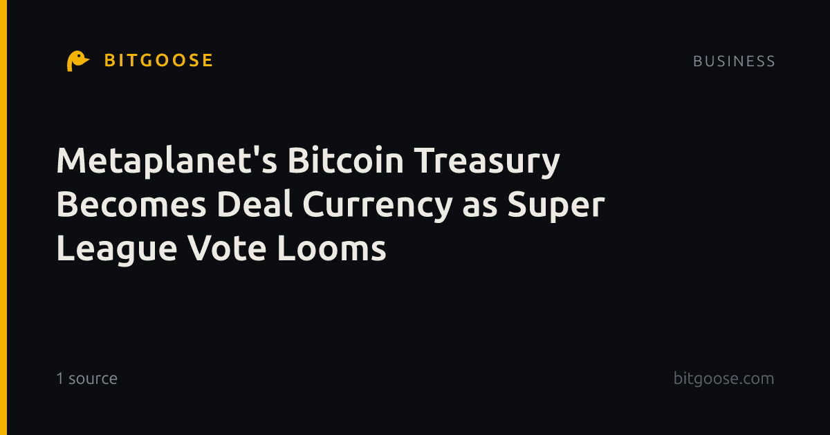 Metaplanet's Bitcoin Treasury Becomes Deal Currency as Super League Vote Looms