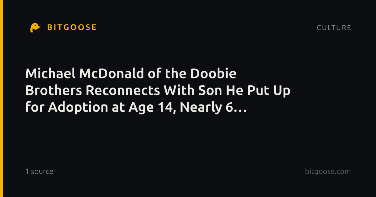 Michael McDonald of the Doobie Brothers Reconnects With Son He Put Up for Adoption at Age 14, Nearly 6 Decades Later