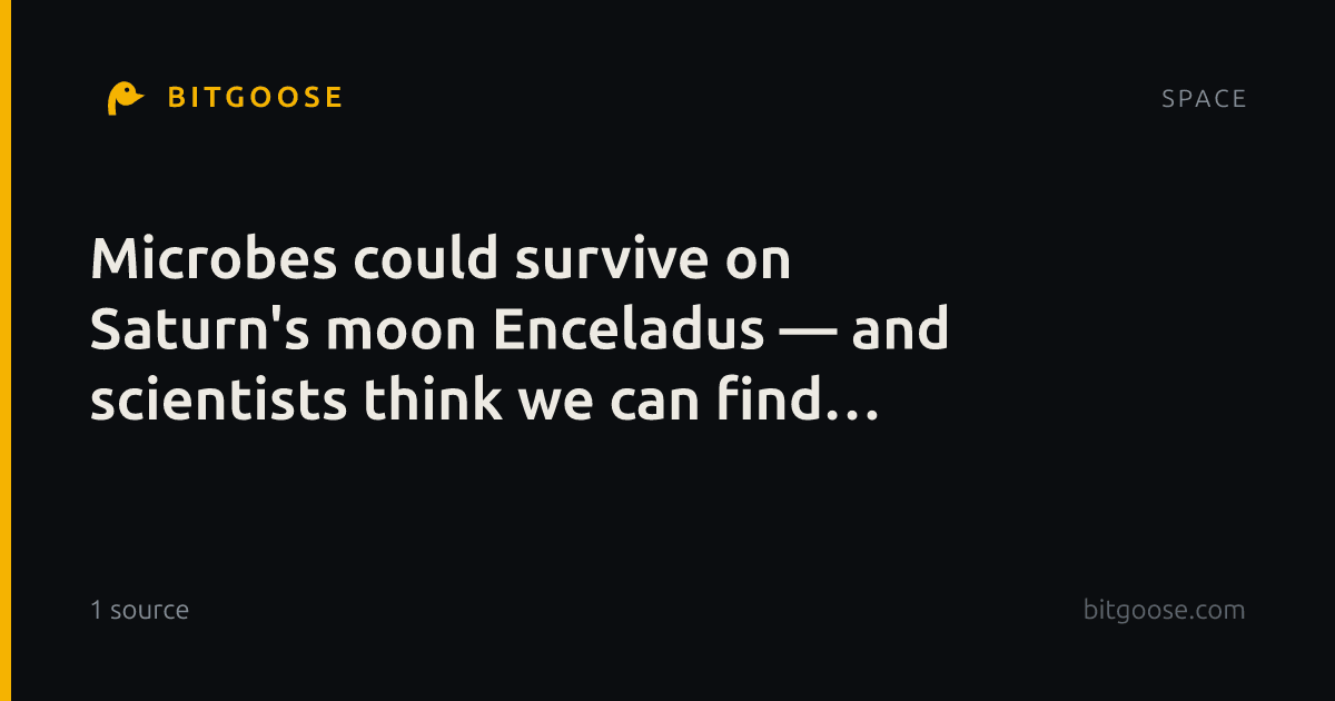 Microbes could survive on Saturn's moon Enceladus — and scientists think we can find them