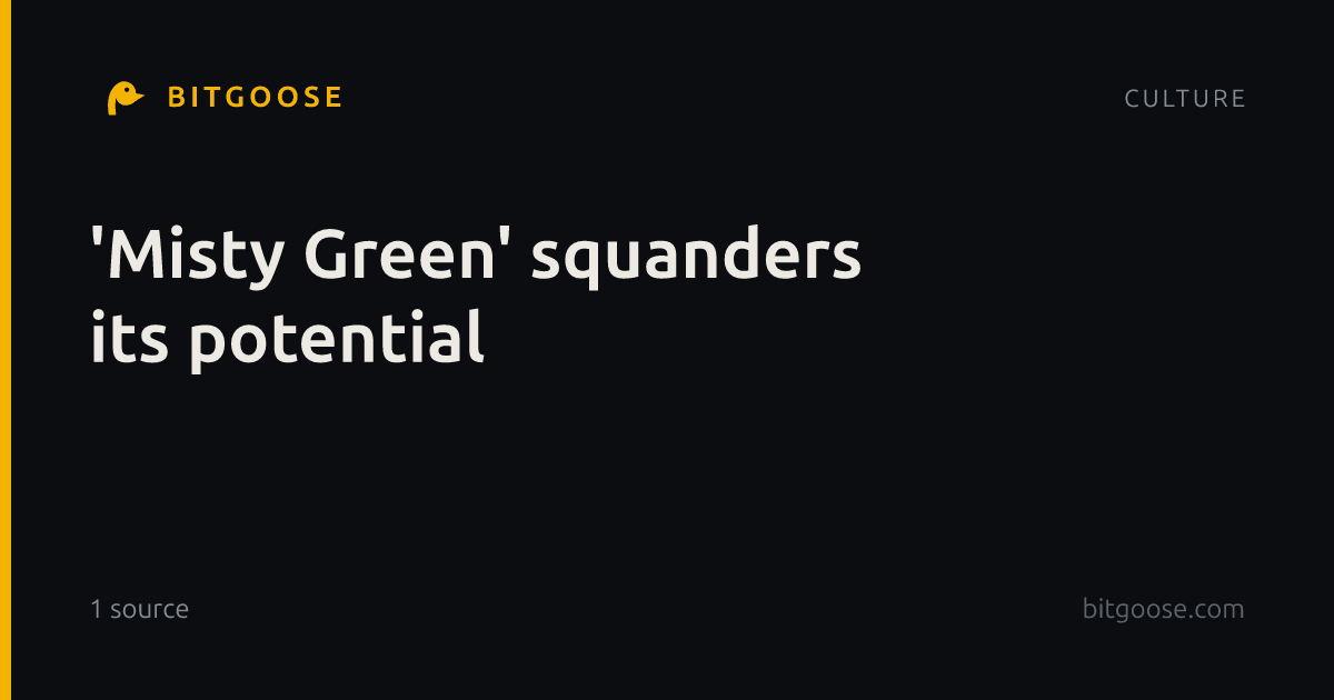 'Misty Green' squanders its potential