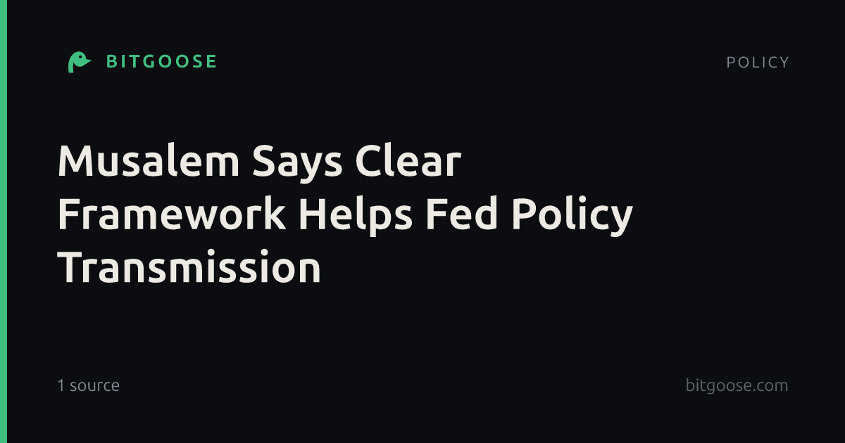 Musalem Says Clear Framework Helps Fed Policy Transmission