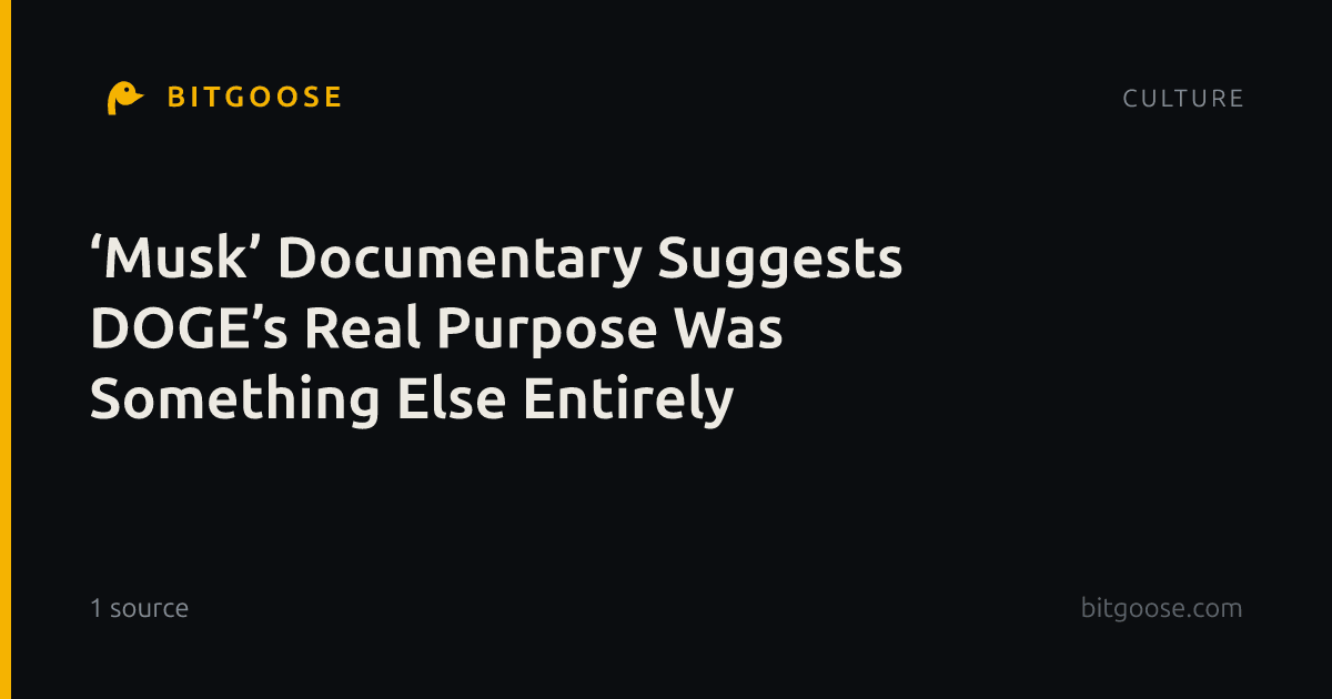 ‘Musk’ Documentary Suggests DOGE’s Real Purpose Was Something Else Entirely