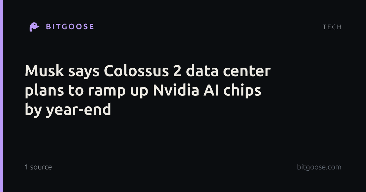Musk says Colossus 2 data center plans to ramp up Nvidia AI chips by year-end