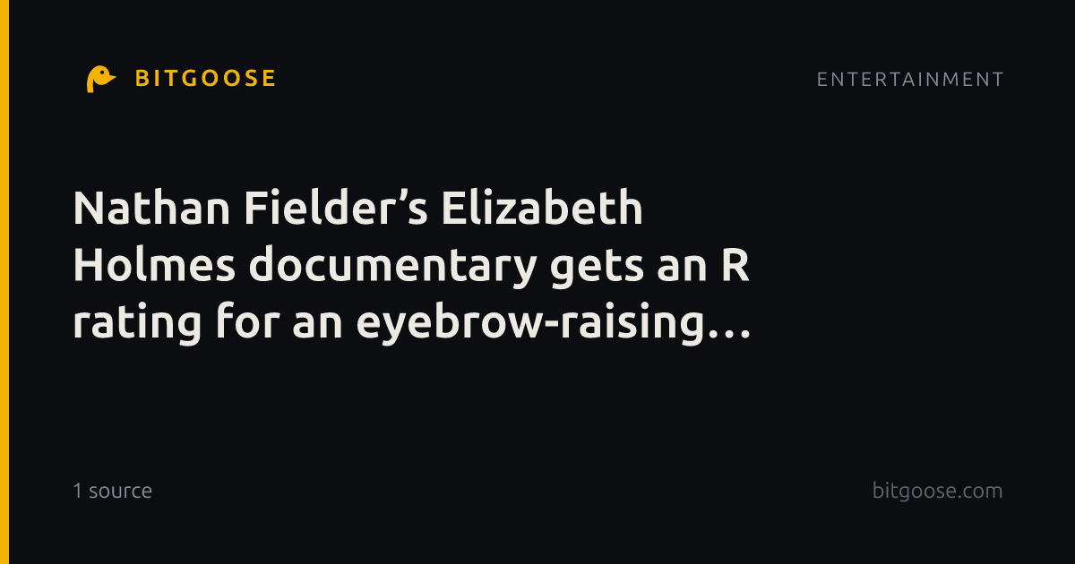 Nathan Fielder’s Elizabeth Holmes documentary gets an R rating for an eyebrow-raising reason
