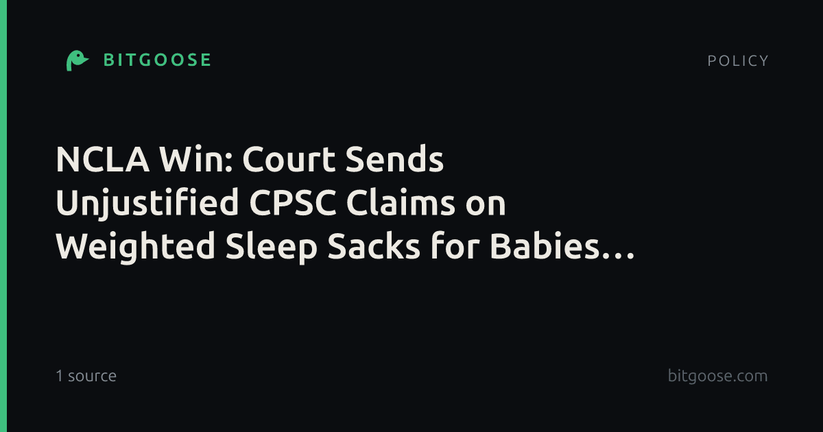 NCLA Win: Court Sends Unjustified CPSC Claims on Weighted Sleep Sacks for Babies Back to Agency