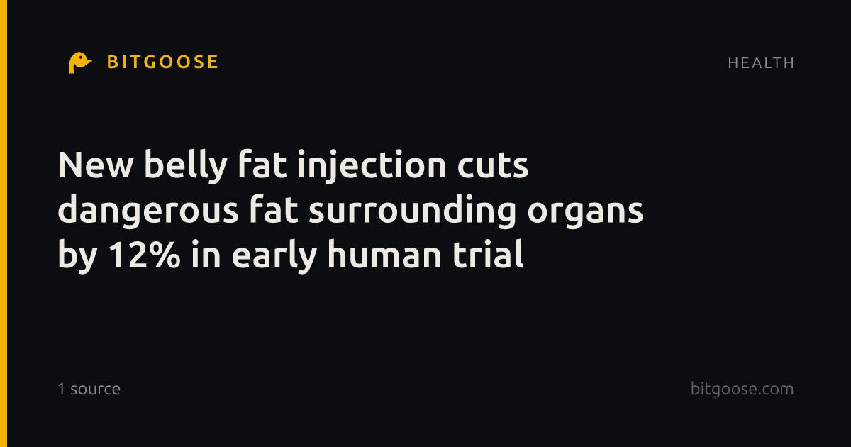New belly fat injection cuts dangerous fat surrounding organs by 12% in early human trial